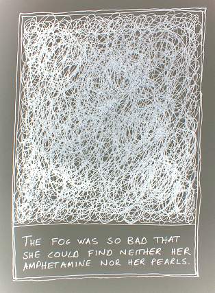 The fog was so bad she could find neither her amphetamine nor her pearls.